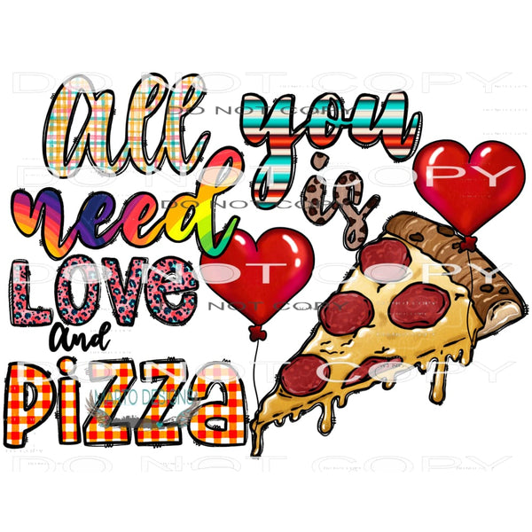 All You Need Is Love And Pizza #9616 Sublimation transfers -