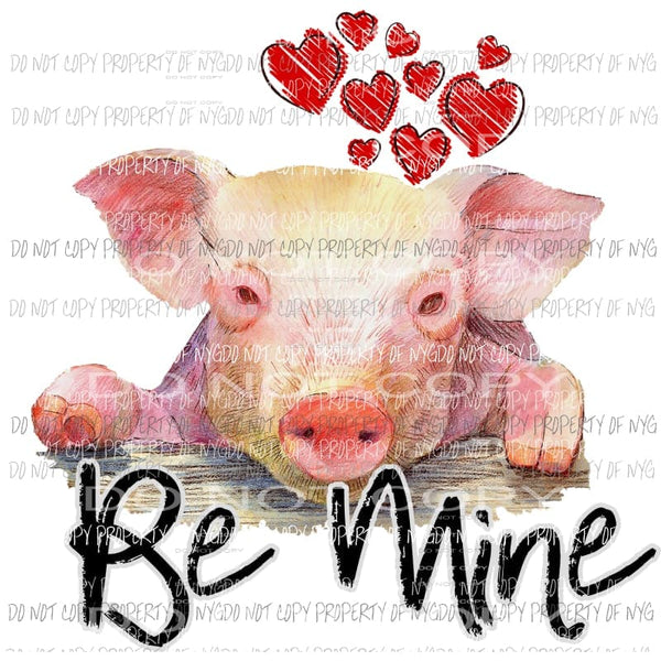 Be Mine pig #1 Hearts Valentines Sublimation transfers Heat Transfer