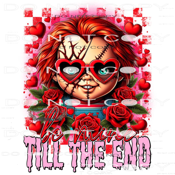 Be Mine Till The End #9150 Sublimation transfers - Heat