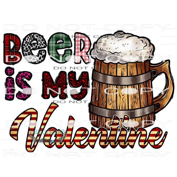 Beer Is My Valentine #9615 Sublimation transfers - Heat