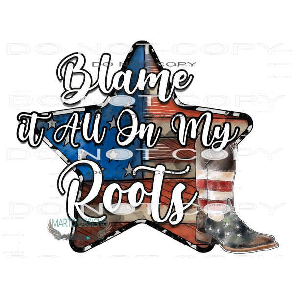 Blame It All On My Roots #10520 Sublimation transfers