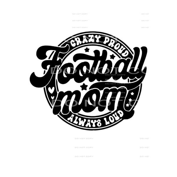 Crazy Proud football mom # 87020 Sublimation transfers -