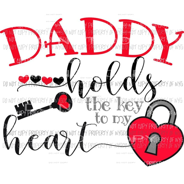 Daddy Holds The Key To My Heart Sublimation transfers Heat Transfer