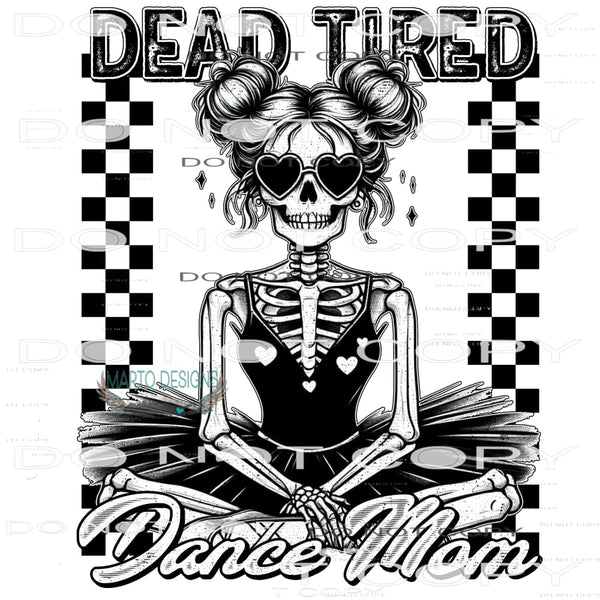 Dead Tired Dance Mom #10347 Sublimation transfers - Heat