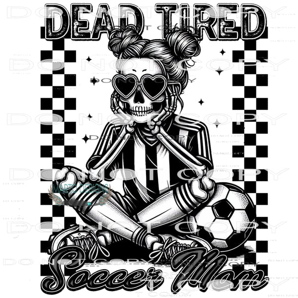 Dead Tired Soccer Mom #10355 Sublimation transfers - Heat