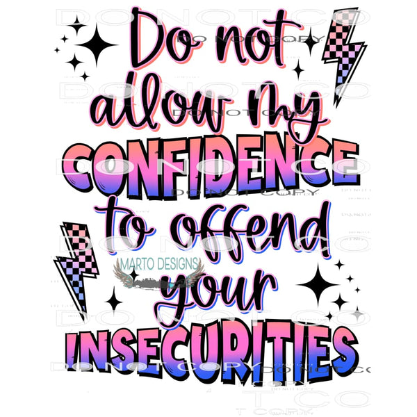 Do Not Allow My Confidence To Offend Your Insecurities