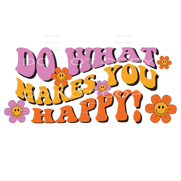 Do What Makes You Happy #4892 Sublimation transfers - Heat