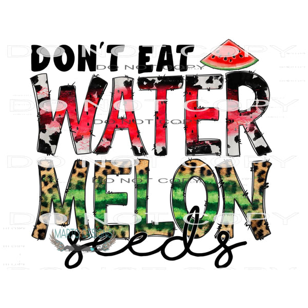 Don’t Eat Watermelon Seeds #10454 Sublimation transfers