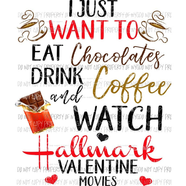Eat Chocolate Drink Coffee Watch Hallmark Valentine Movies Sublimation transfers Heat Transfer