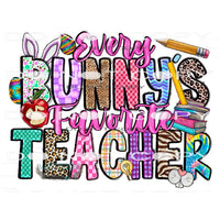 Every Bunny’s Favorite Teacher #10066 Sublimation transfers
