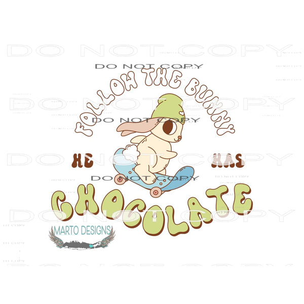Follow The Bunny He Has Chocolate #10185 Sublimation