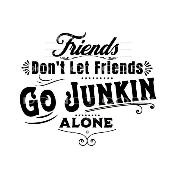Friends dont let friends junkin # 99215 Sublimation