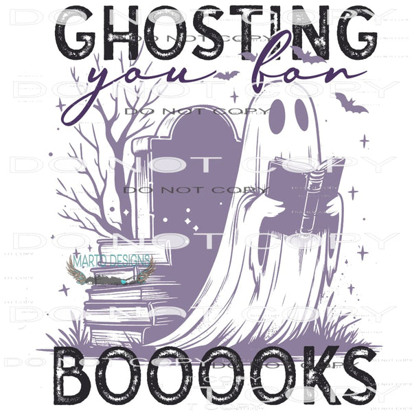 Ghosting You For Boooks #9841 Sublimation transfers - Heat