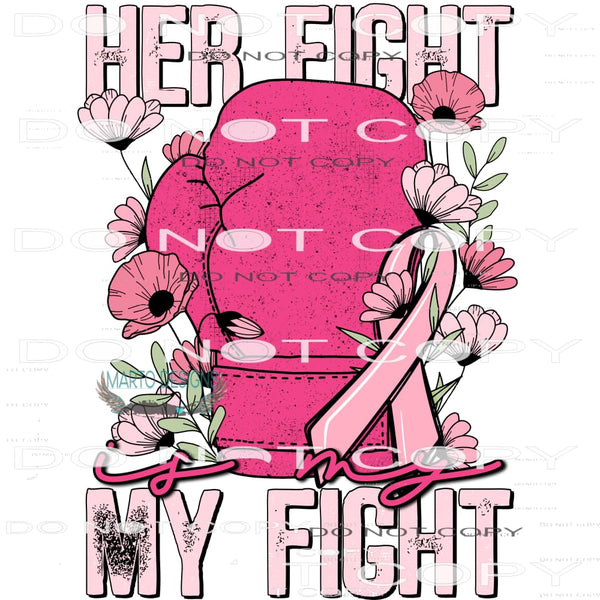 Her Fight Is My Fight #6073 Sublimation transfers - Heat