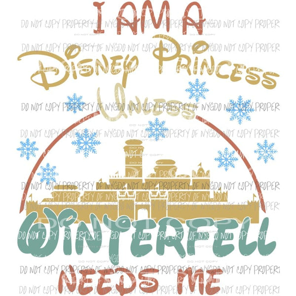I am a Disney princess unless Winterfell needs me Sublimation transfers Heat Transfer