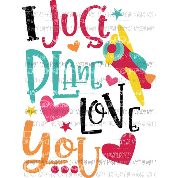 I Just Plain Love You airplane Sublimation transfers Heat Transfer
