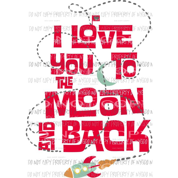 I Love You To The Moon and Back boys spaceship Sublimation transfers Heat Transfer