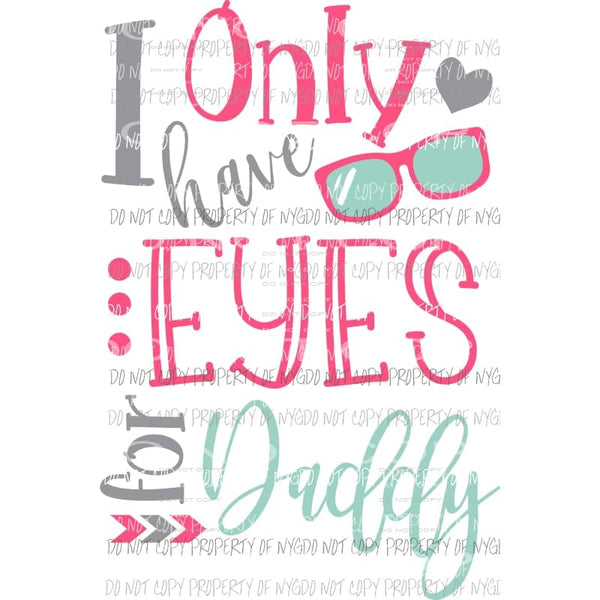 I Only Have Eyes For Daddy glasses Valentines Sublimation transfers Heat Transfer