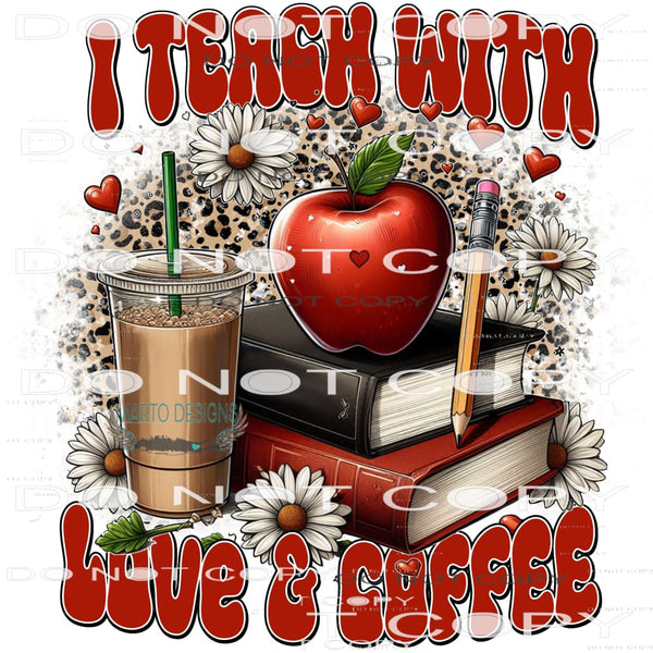 I Teach With Love And Coffee #8844 Sublimation transfers -