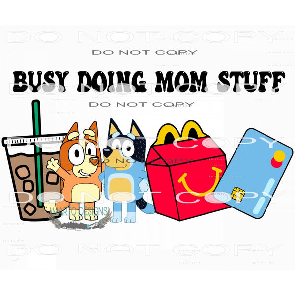 I Was Busy Doing Mom Stuff #7640 Sublimation transfers -