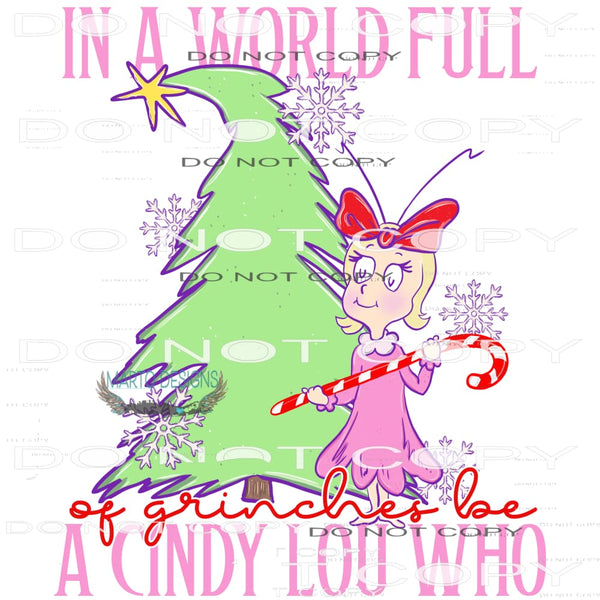 In A World Full Of Grinches Be Cindy Lou Who #7448