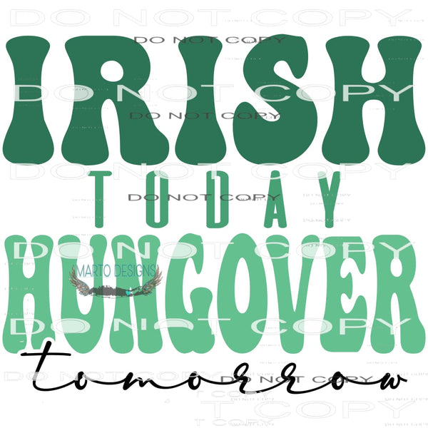 Irish Today Hangover Tomorrow #10115 Sublimation transfers -