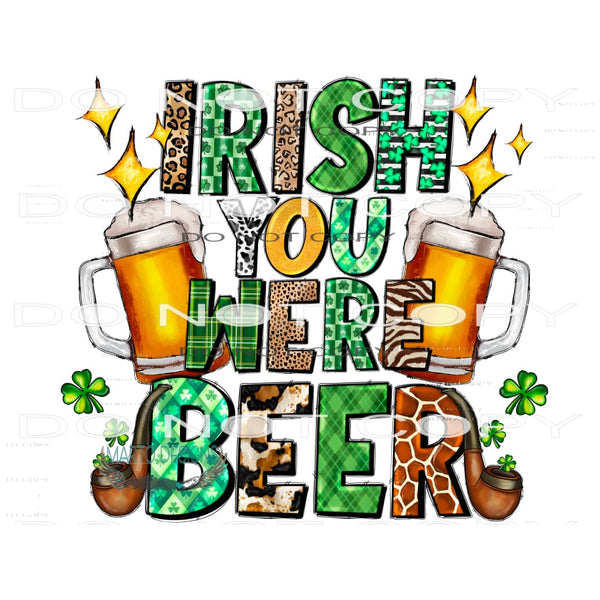 Irish You Were Beer #9727 Sublimation transfers - Heat