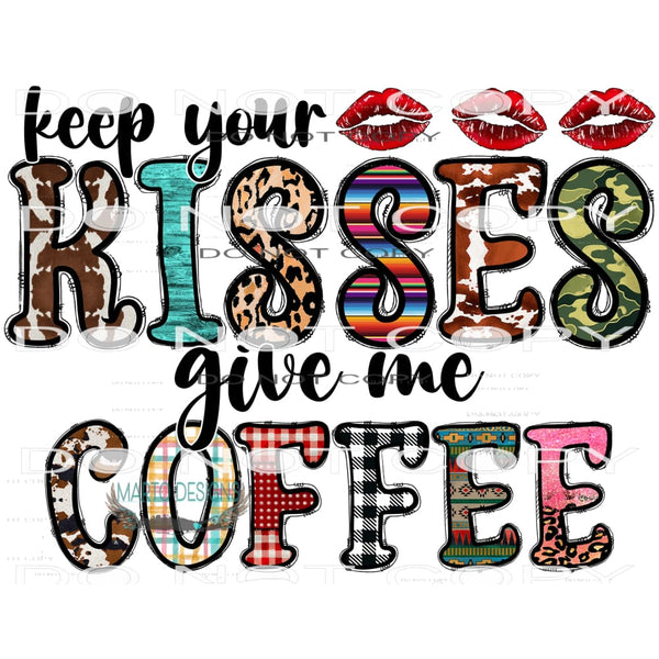 Keep Your Kisses Give Me Coffee #9630 Sublimation transfers