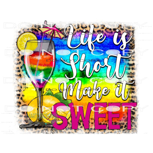Life Is Short Make It Sweet #10423 Sublimation transfers