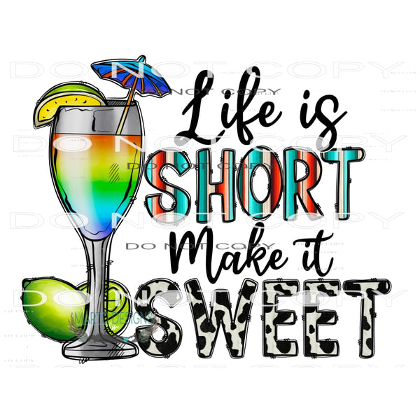 Life Is Short Make It Sweet #10424 Sublimation transfers