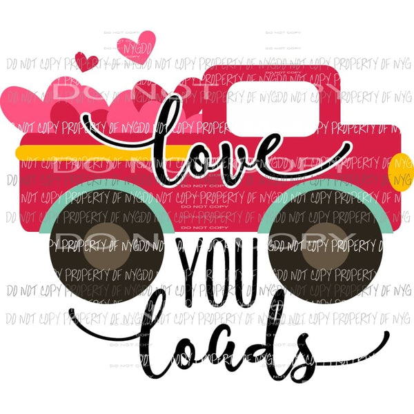 Love You Loads truck hearts Sublimation transfers Heat Transfer