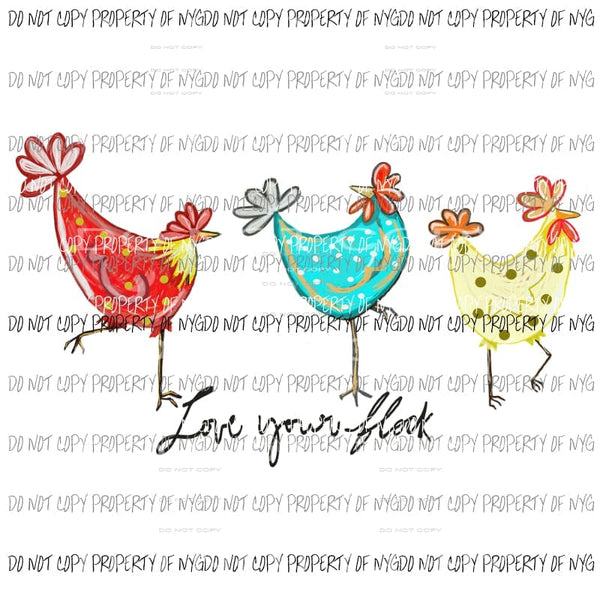 Love Your Flock chickens Sublimation transfers Heat Transfer
