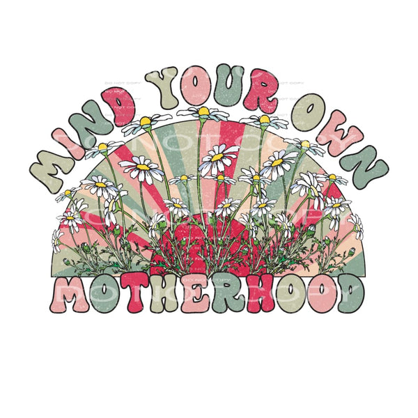 Mind Your Own Motherhood #4783 Sublimation transfers - Heat