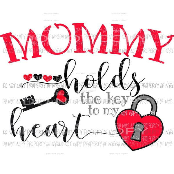 Mommy Holds The Key To My Heart Valentines Sublimation transfers Heat Transfer