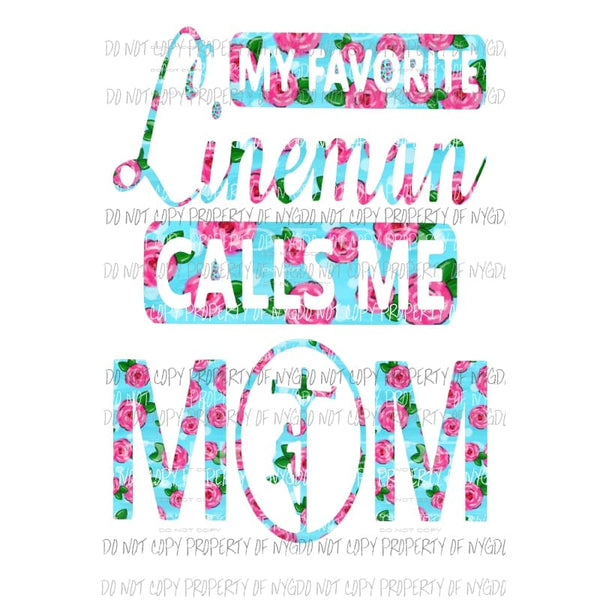 My Favorite Lineman Calls Me Mom floral Sublimation transfers Heat Transfer