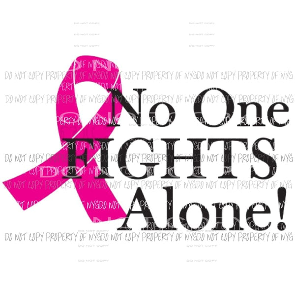 No One Fights Alone - Cancer Sublimation transfers Heat Transfer