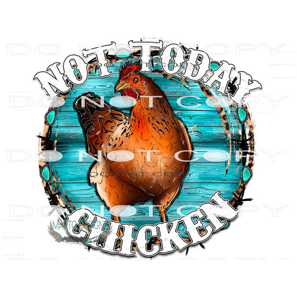 Not Today Chicken #10558 Sublimation transfers - Heat