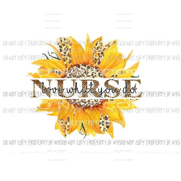 Nurse Love What You Do leopard sunflower Sublimation transfers Heat Transfer