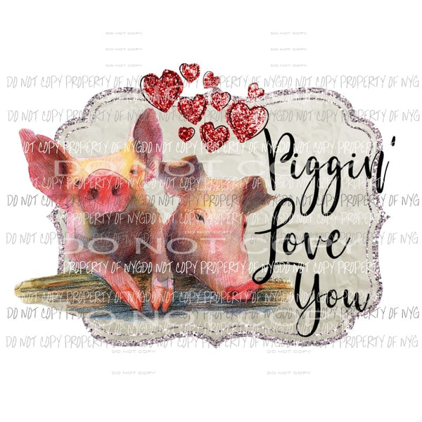Piggin Love You hearts Sublimation transfers Heat Transfer
