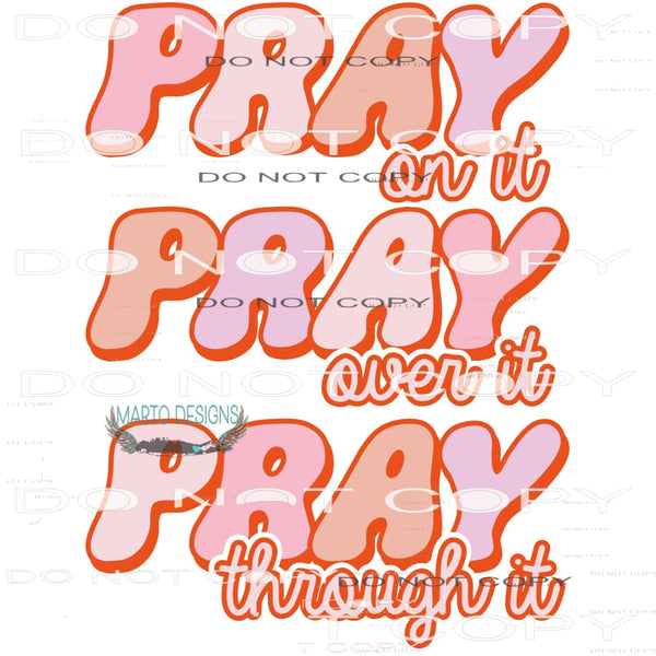 Pray On It Pray Over It Pray Through It #6436 Sublimation