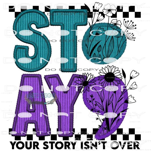 Stay; Your Story Isn’t Over Yet #7237 Sublimation transfers