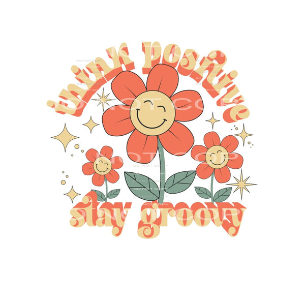 Think Positive Stay Groovy #4894 Sublimation transfers -