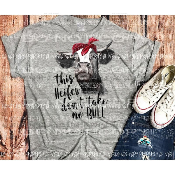 This heifer dont take no bull Sublimation transfers Heat Transfer