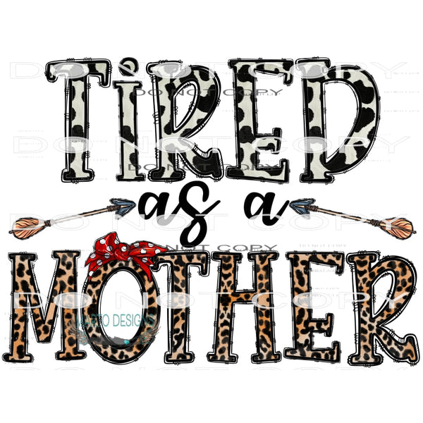 Tired As A Mother #10527 Sublimation transfers - Heat