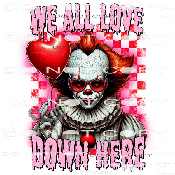 We All Love Down Here #9152 Sublimation transfers - Heat