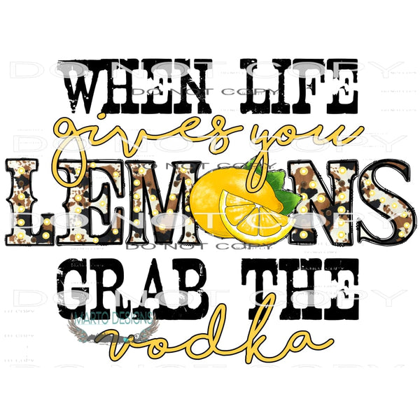 When Life Lemons Grab The Vodka #10409 Sublimation