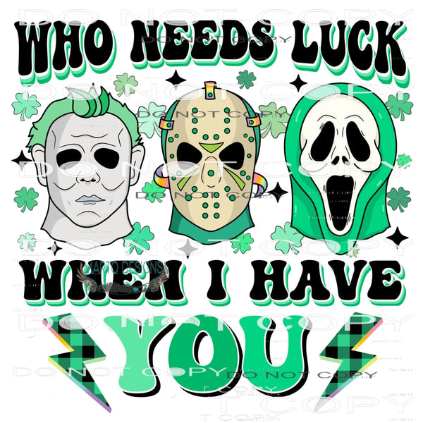 Who Needs Luck When I Have You #8975 Sublimation transfers -