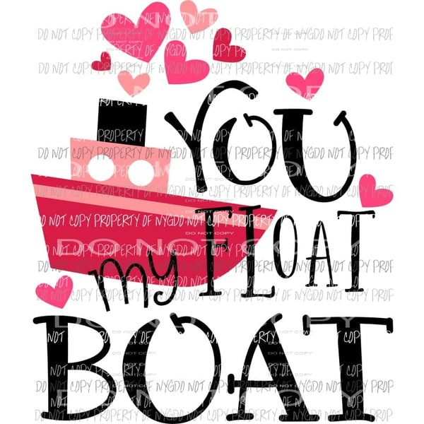 You Float My Boat Valentines hearts Sublimation transfers Heat Transfer