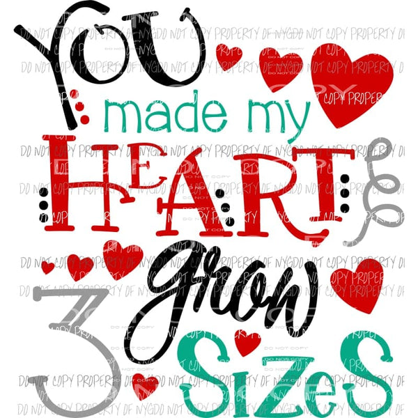 You Made My Heart Grow 3 Sizes Valentines Sublimation transfers Heat Transfer