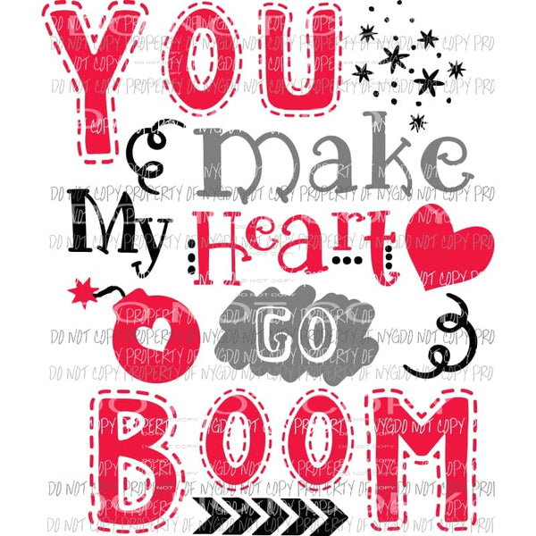 You Make My Heart Go Boom #2 Valentines Sublimation transfers Heat Transfer